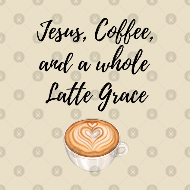 Jesus, Coffee, and a whole Latte Grace by Culam Life