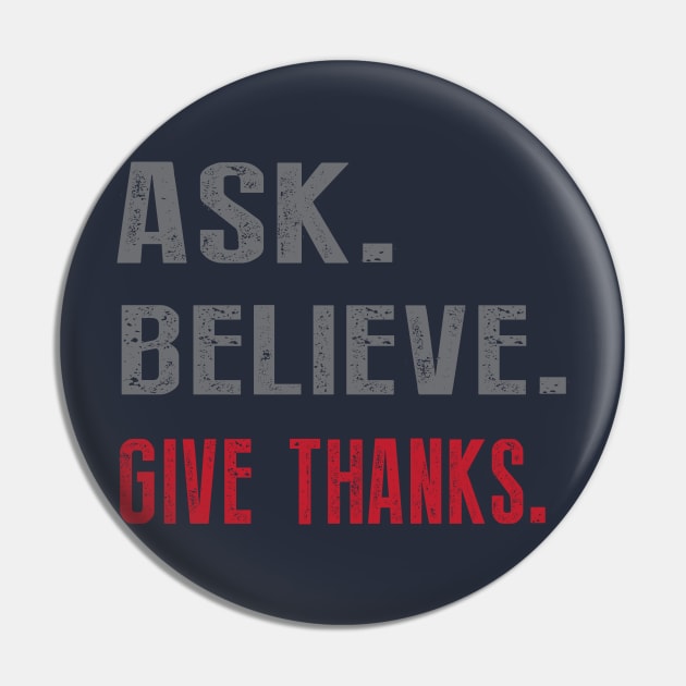 Ask Believe Give Thanks Pin by teegear