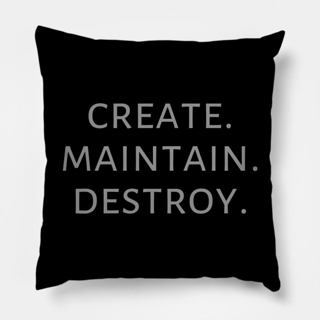 Create. Maintain. Destroy. Pillow by wanderingteez