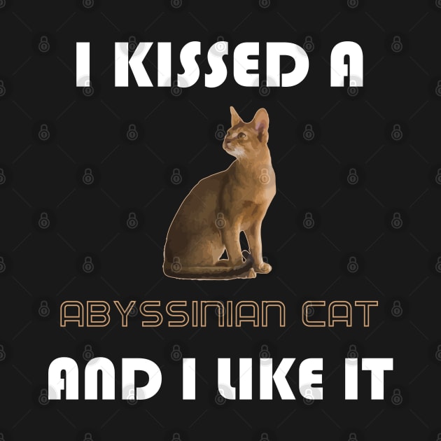 I Kissed a Abyssinian Cat and I Like It by AmazighmanDesigns