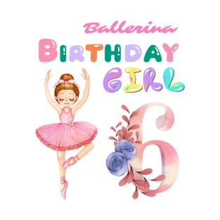 6th birthday ballerina girl T-Shirt