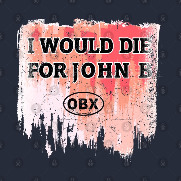 I Would Die for John B by Sofiia Golovina