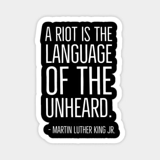 A Riot is the language of the unheard, Martin Luther King Jr., Black History, African American, Civil Rights Magnet