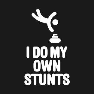 'I DO MY OWN STUNTS' funny curling T-Shirt