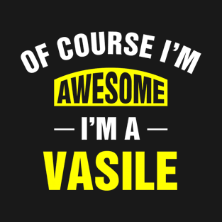 Of Course I'm Awesome, I'm A Vasile, Vasile Family Name T-Shirt