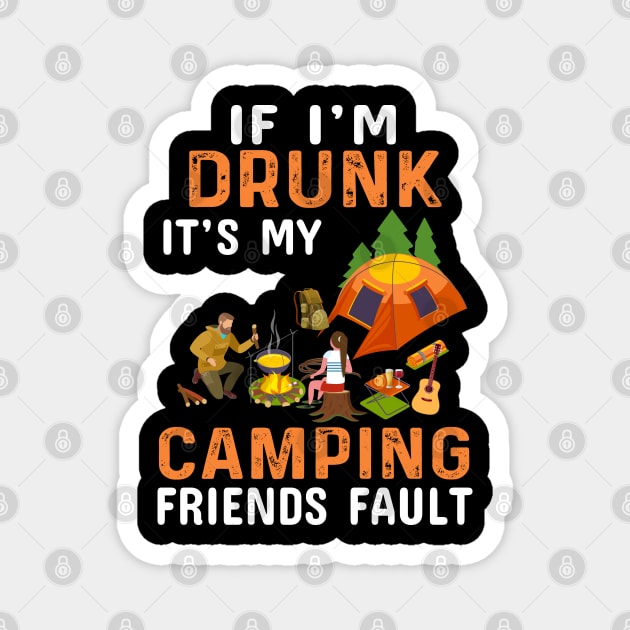 If I'm Drunk It's My Camping Friend's Fault Magnet by busines_night