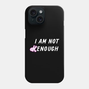 I am not Kenough Phone Case