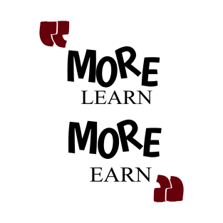 learn more earn more T-Shirt