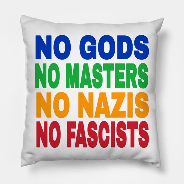 NO GODS NO MASTERS NO NAZIS NO FASCISTS - Front Pillow by SubversiveWare