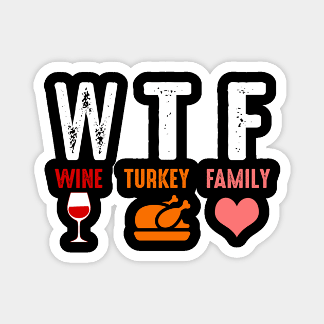 Wtf Wine Turkey Family Funny Thanksgiving Gift Shirt Magnet by Rozel Clothing