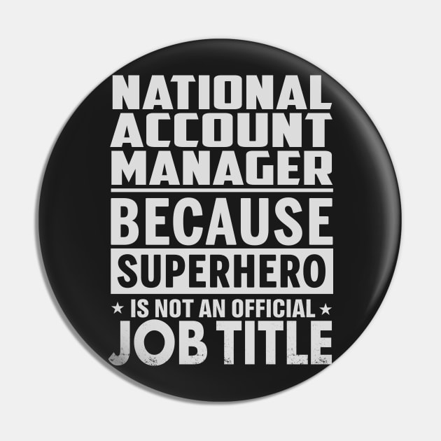 National Account Manager  Because Superhero Is Not An Official Job Title Pin by tadcoy