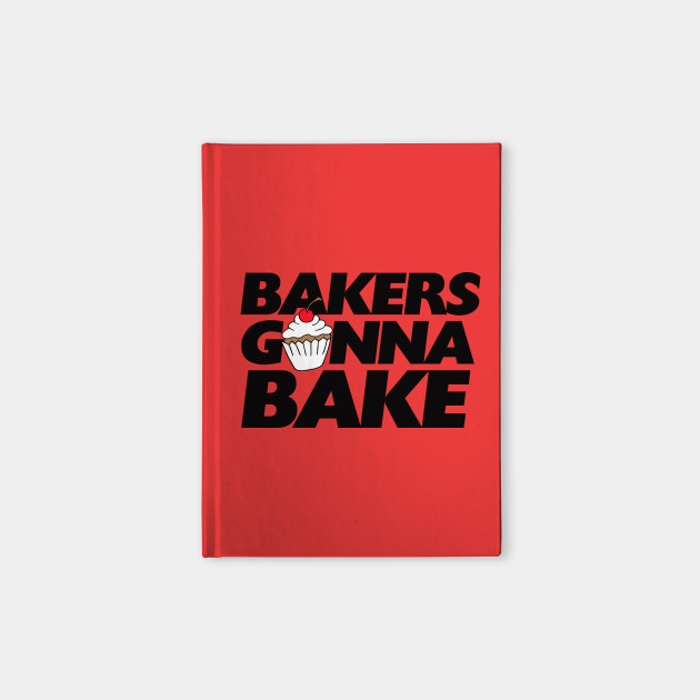 Bakers gonna bake