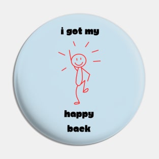 I Got My Happy Back Pin