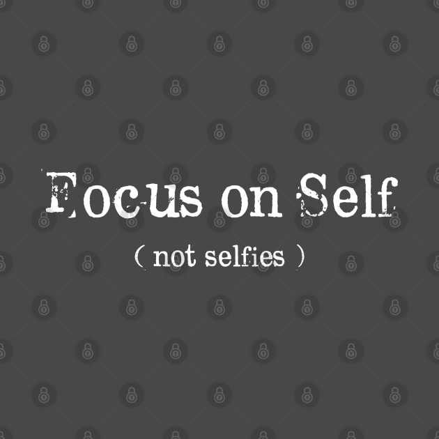 Focus on Self (not Selfies) by EddieBalevo