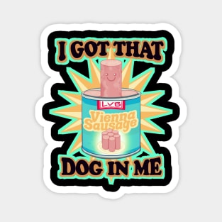 I Got That Dog In Me Magnet