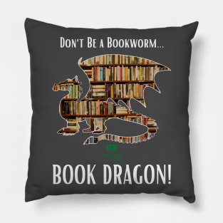 Don't Be a Bookworm - Be the BOOK DRAGON! Pillow