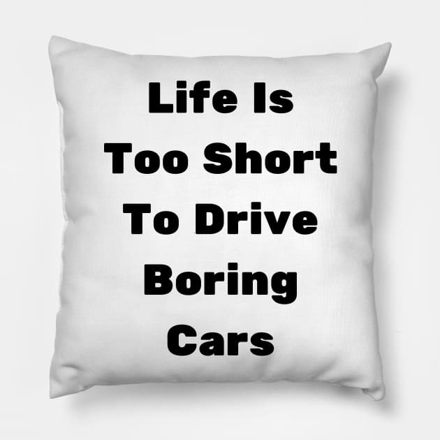 Life Is Too Short To Drive Boring Cars Pillow by farid_art98