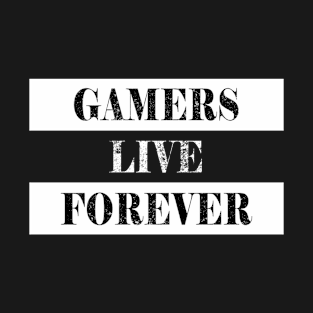 Gamers live forever T-Shirt
