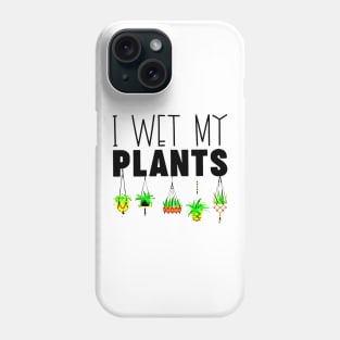 I Wet My Plants Gardening Lovers Phone Case