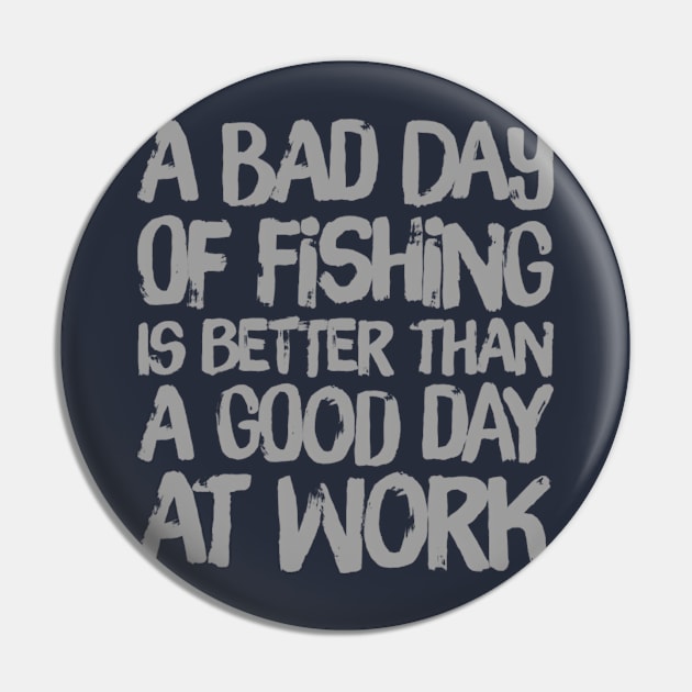 A Bad Day Of Fishing Is Better Than A Good Day At Work Pin by Thumthumlam