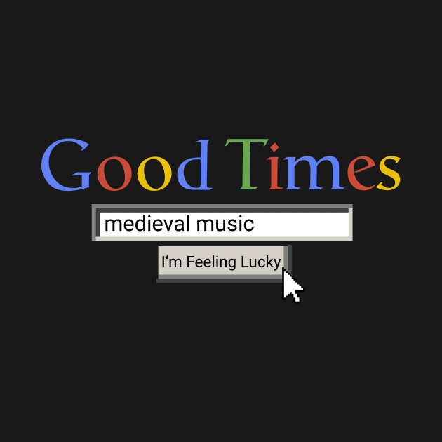 Good Times Medieval Music by Graograman