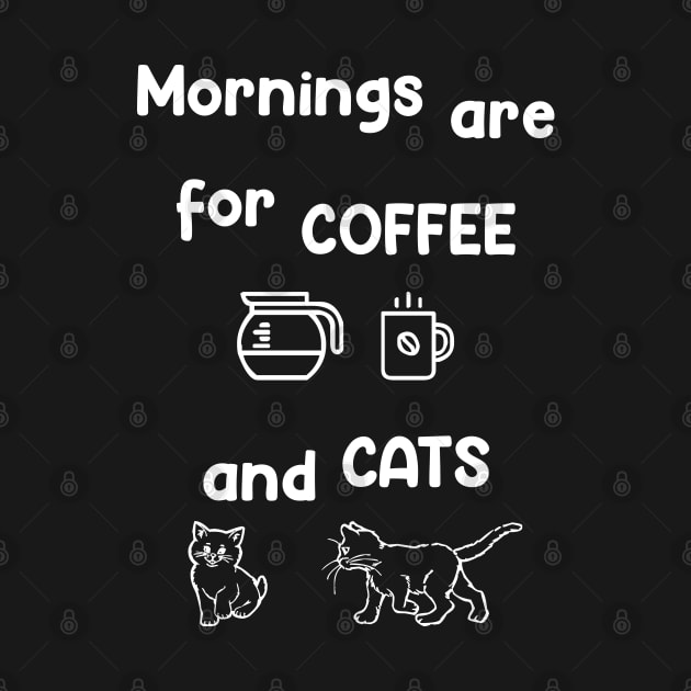 Mornings Are for Coffee and Cats by DMcK Designs