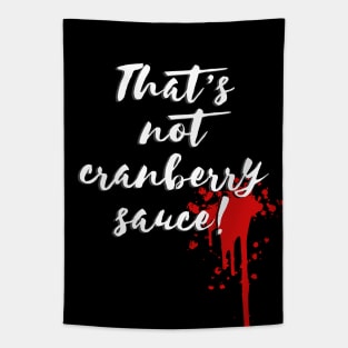 That's not cranberry sauce Tapestry