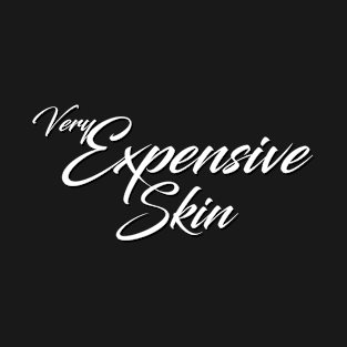 Very expensive skin T-Shirt