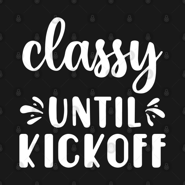 Classy Until Kickoff Football Game Day by Jsimo Designs