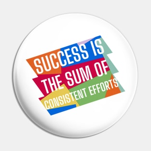 Success is the sum of consistent efforts. Pin