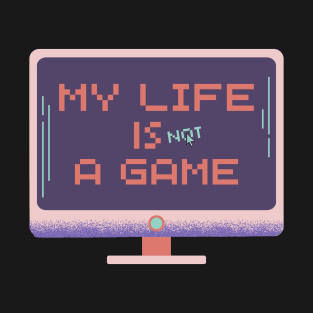My life is not a game, simple text T-Shirt