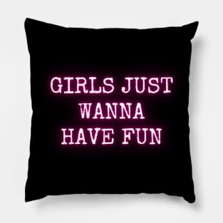 Girls just wanna have fun Pillow