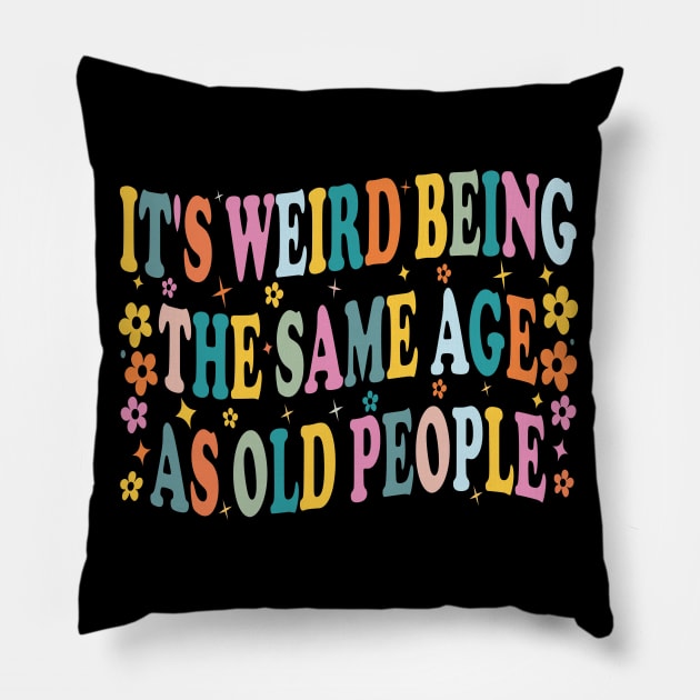 it's weird being the same age as old people retro groovy funny Pillow by SIMPLYSTICKS