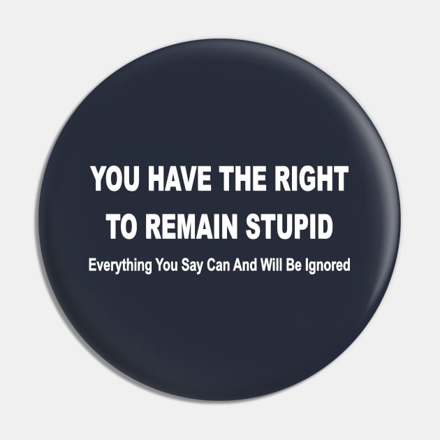 you have the right to remain stupid funny Pin by pickledpossums