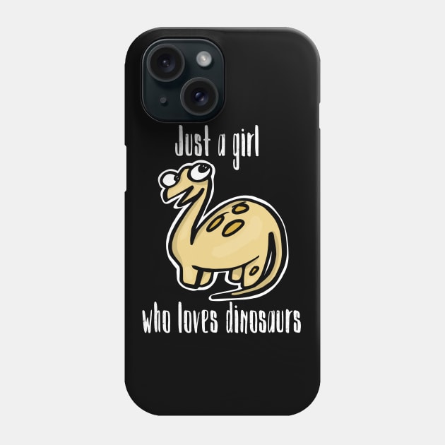 Just a Girl Who Loves Dinosaurs Phone Case by wildjellybeans