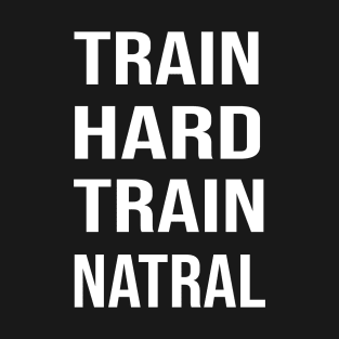 train  hard train natural T-Shirt