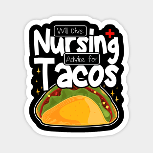 Will Give Nursing Advice for Tacos, Nursing Students And Tacos Lovers Magnet