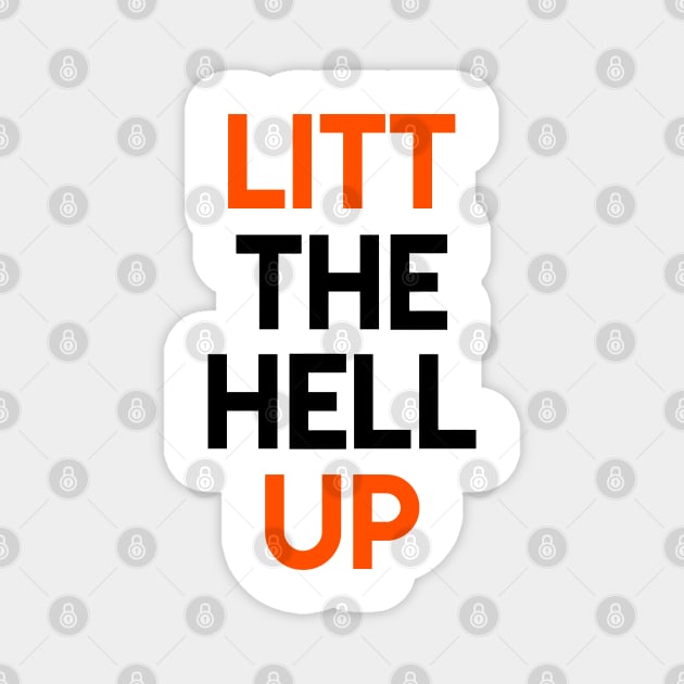 LITT the hell UP Magnet by GloriousWax