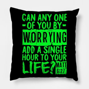 Can Any One Of You By Worrying Add A Single Hour To Your Life? Matthew 6:27 Pillow