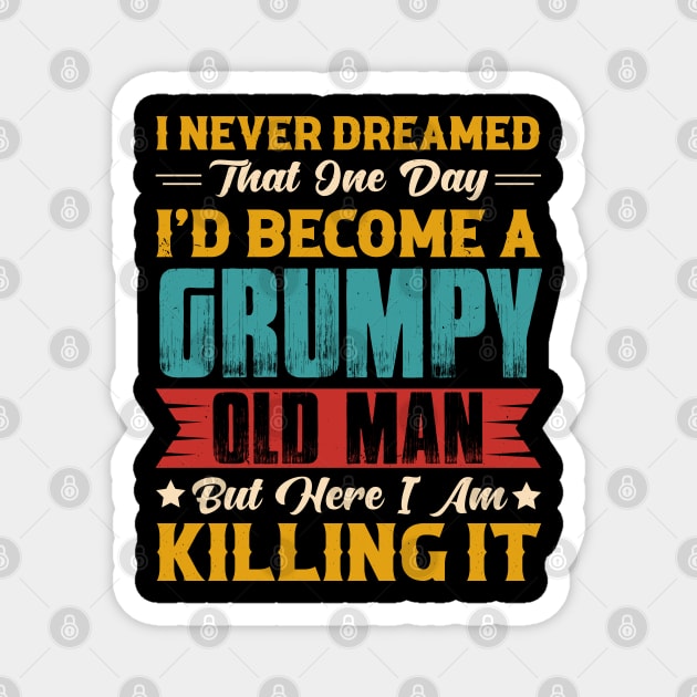 Dreamed That I'd Become A Grumpy Old Man Magnet by busines_night