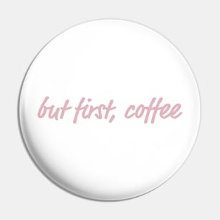 But First Coffee - Pink Design Pin