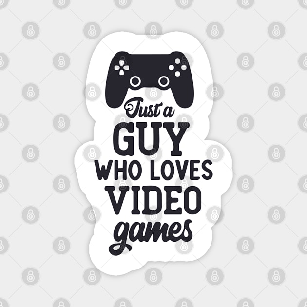 JUST A GUY WHO LOVES VIDEO GAMES Magnet by ohyeahh