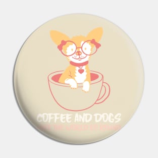 COFFEE AND DOGS MAKE THE WORLD GO ROUND Pin