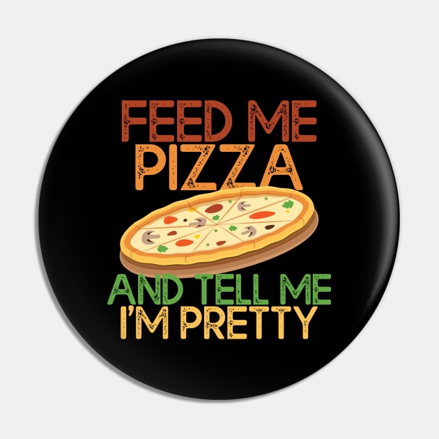 Feed Me Pizza And Tell Me Im Pretty Pizza Lovers Gift Pin by mommyshirts