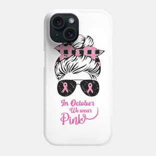 In October We Wear Pink Messy Bun Breast Cancer Phone Case