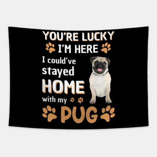 Lucky Have Home With My Pug Dog Tapestry