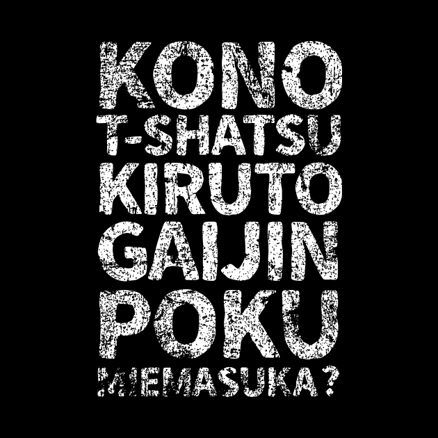 Does this shirt make me look like a gaijin (kono t-shatsu kiruto gaijin poku miemasuka) japanese english - White by PsychicCat