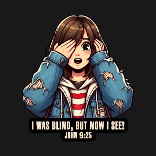 John 9:25 I Was Blind But Now I See T-Shirt