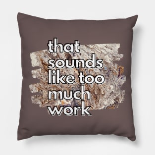 That Sounds Like Too Much Work - Golden Marble Acrylic Pour Pillow