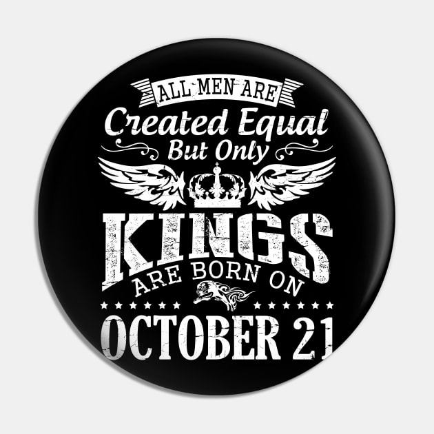 All Men Are Created Equal But Only Kings Are Born On October 21 Happy Birthday To Me Papa Dad Son Pin by DainaMotteut